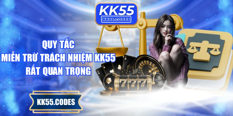Quy tắc miễn trừ trách nhiệm KK55 rất quan trọng